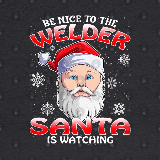 Be Nice To The Welder Santa is Watching by intelus